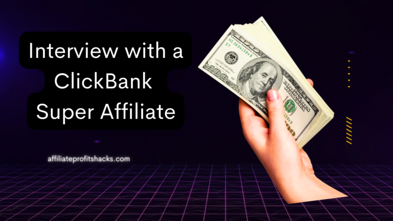 Interview with a ClickBank Super Affiliate: Insider Tips and Secrets to Success