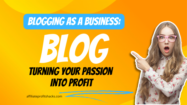 Blogging as a Business: Turning Your Passion into Profit