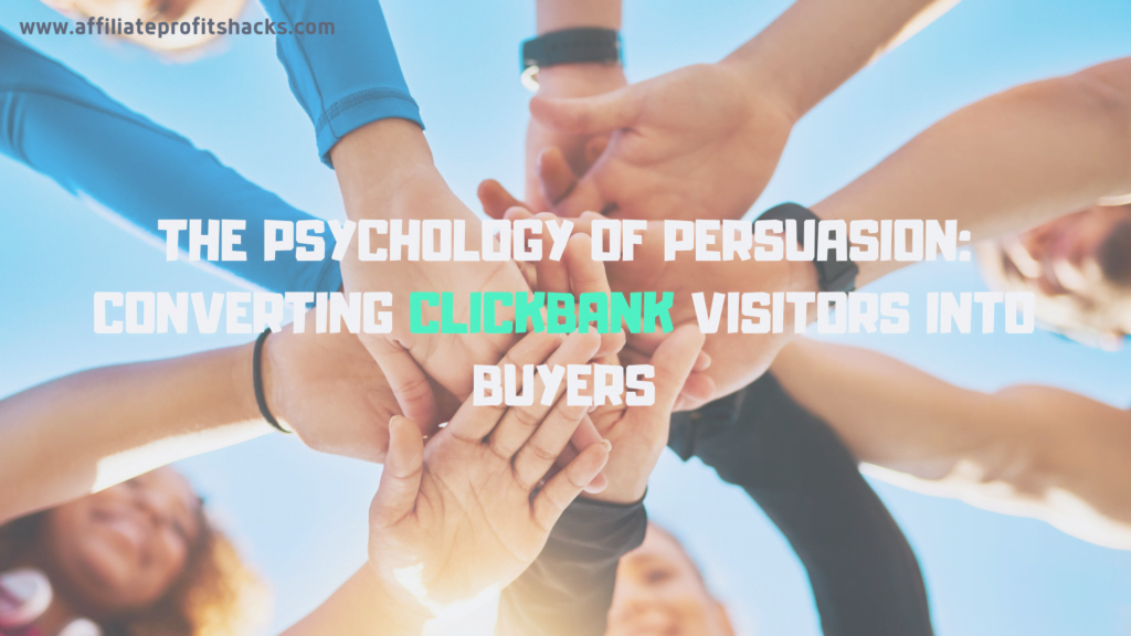 The Psychology of Persuasion in Turning ClickBank Visitors into Buyers
