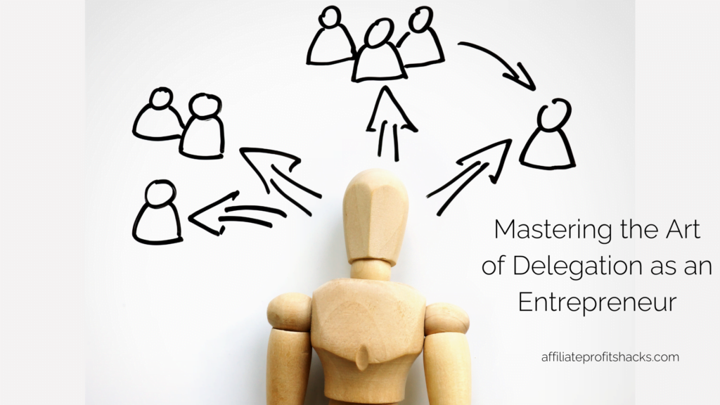 A wooden mannequin sits in front of a diagram showing figures connected by arrows, with text reading "Mastering the Art of Delegation as an Entrepreneur" and the website "affiliateprofitshacks.com".